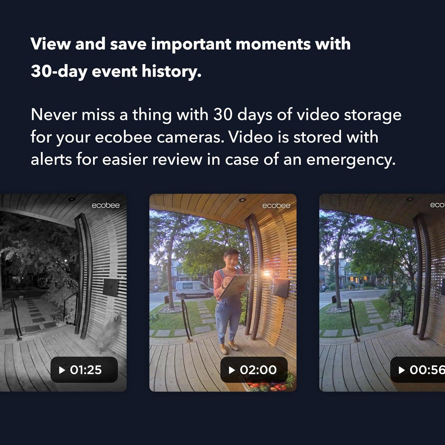 image:imageecobee Smart Security Advanced Plan 1 Year Subscription Unlimited Cameras 30day video history person detection package detection Security Surveillance and Monitoring Home Security Arm and Disarm Cancel Anytime